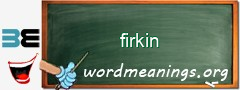 WordMeaning blackboard for firkin